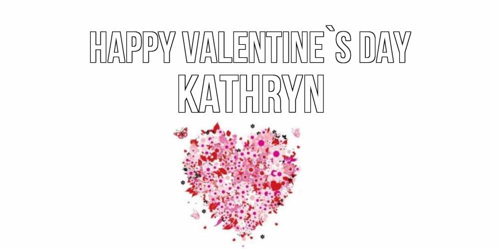 Greetings card с именем, Kathryn Happy Valentine`s Day день всех влюбленных пора дарить валентинку девушке Greetings with text for free download 